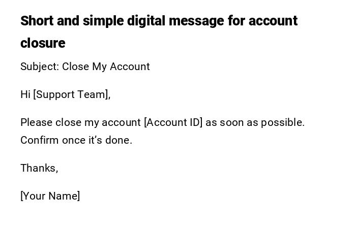 Short and simple digital message for account closure Short and simple digital message for account closure