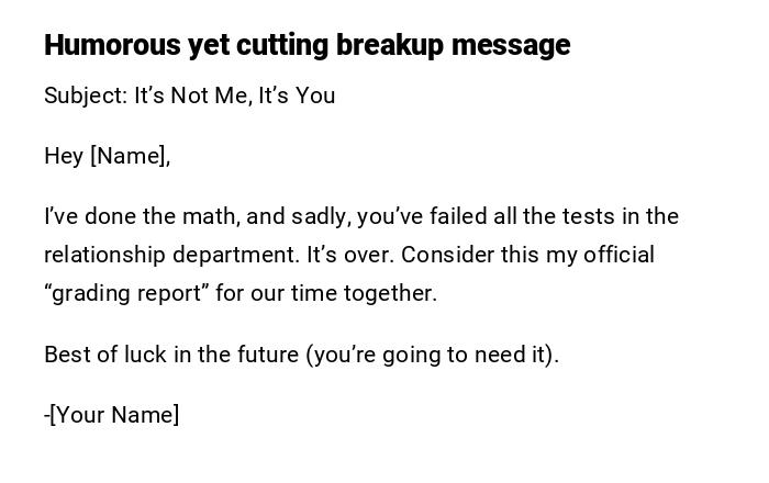 Humorous yet cutting breakup message Humorous yet cutting breakup message