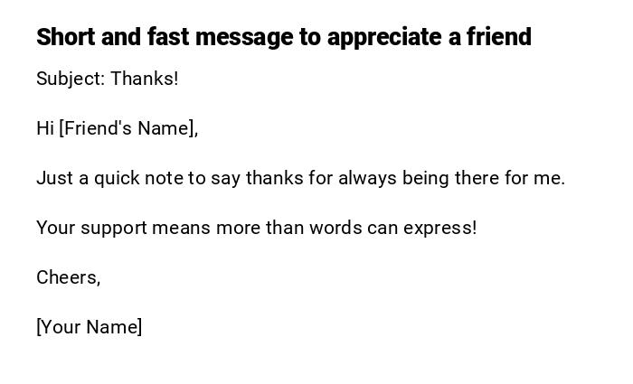 Short and fast message to appreciate a friend Short and fast message to appreciate a friend