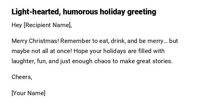 Light-hearted, humorous holiday greeting Light-hearted, humorous holiday greeting
