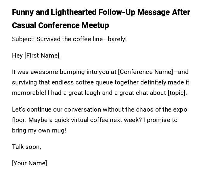 Funny and Lighthearted Follow-Up Message After Casual Conference Meetup Funny and Lighthearted Follow-Up Message After Casual Conference Meetup