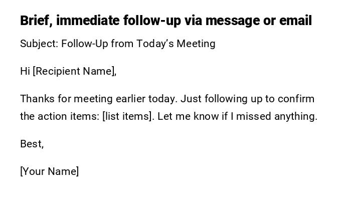 Brief, immediate follow-up via message or email Brief, immediate follow-up via message or email