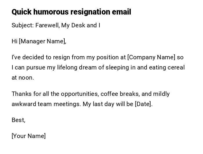 Quick humorous resignation email Quick humorous resignation email