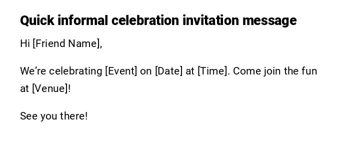 Quick informal celebration invitation message Quick informal celebration invitation message