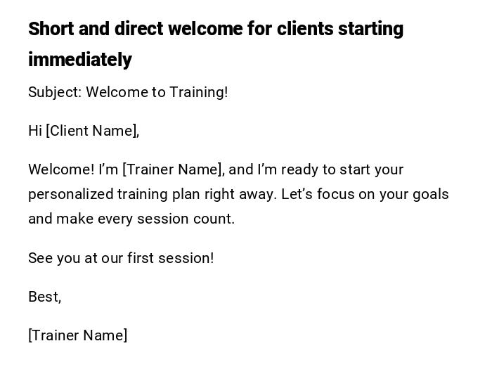 Short and direct welcome for clients starting immediately Short and direct welcome for clients starting immediately