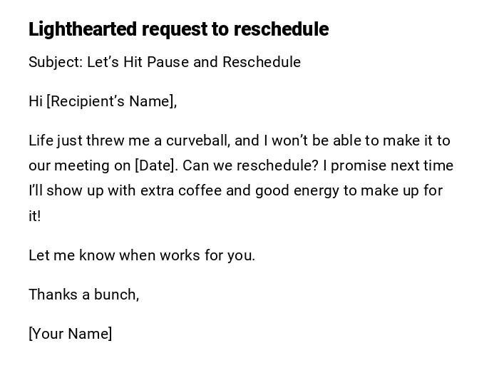 Lighthearted request to reschedule Lighthearted request to reschedule