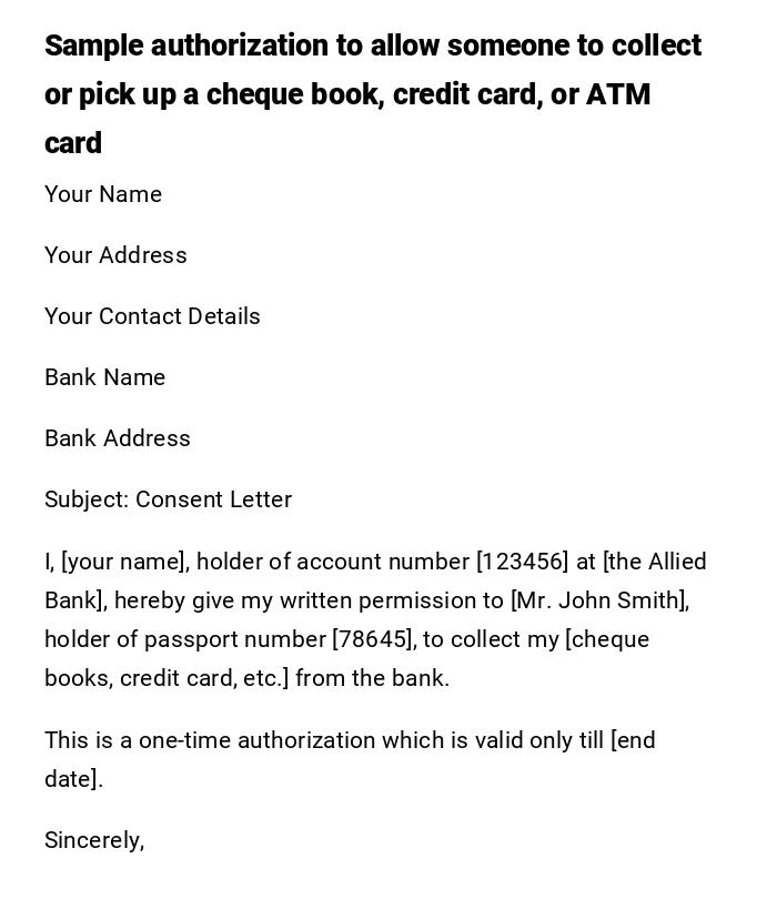 Sample authorization to allow someone to collect or pick up a cheque book, credit card, or ATM card Sample authorization to allow someone to collect or pick up a cheque book, credit card, or ATM card